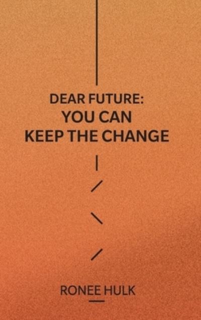 Dear Future: You Can Keep the Change